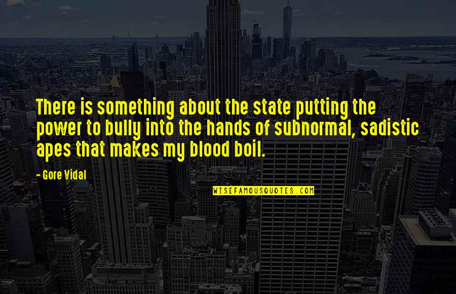 Power In The Blood Quotes By Gore Vidal: There is something about the state putting the