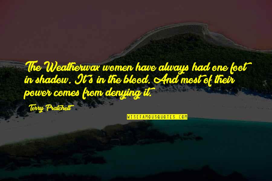 Power In The Blood Quotes By Terry Pratchett: The Weatherwax women have always had one foot