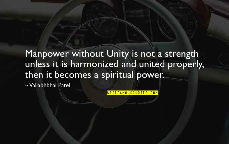 Power In Unity Quotes By Vallabhbhai Patel: Manpower without Unity is not a strength unless Power In Unity Quotes By Vallabhbhai Patel: Manpower without Unity is not a strength unless
