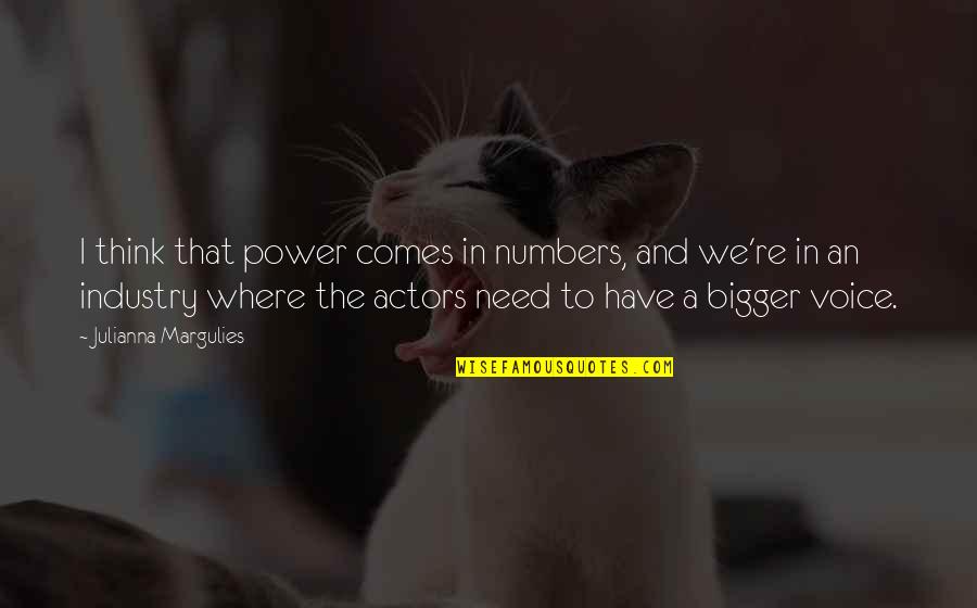 Power In Voice Quotes By Julianna Margulies: I think that power comes in numbers, and