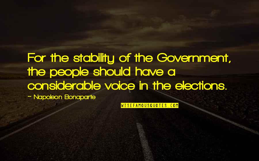 Power In Voice Quotes By Napoleon Bonaparte: For the stability of the Government, the people