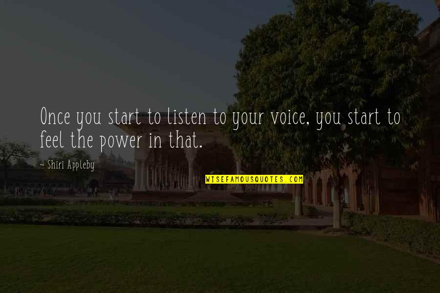 Power In Voice Quotes By Shiri Appleby: Once you start to listen to your voice,