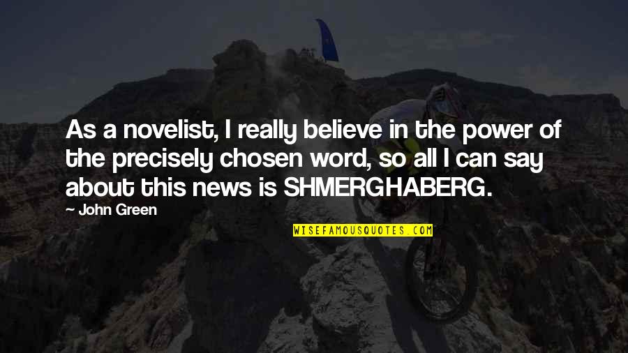 Power In Word Quotes By John Green: As a novelist, I really believe in the