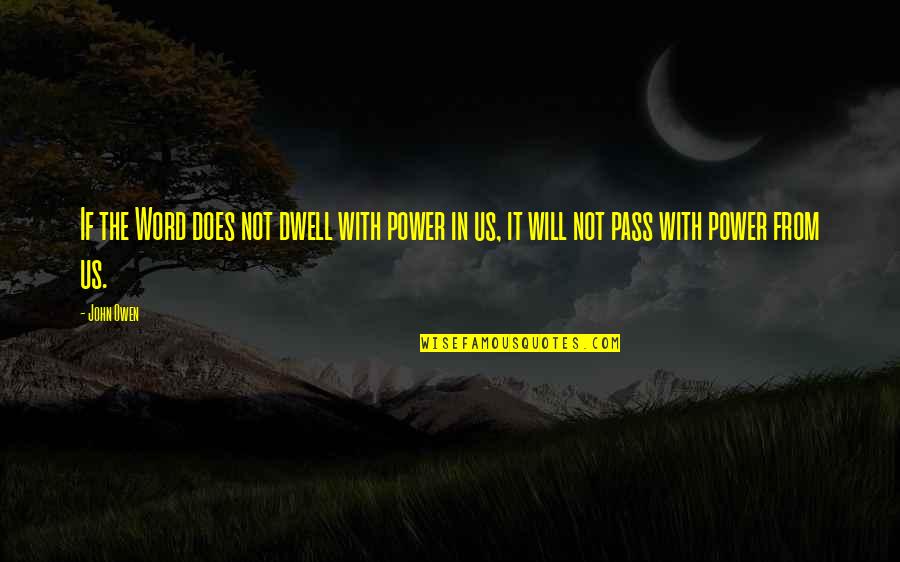 Power In Word Quotes By John Owen: If the Word does not dwell with power