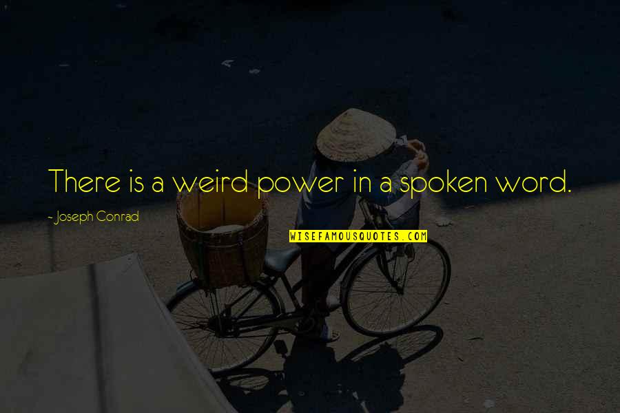Power In Word Quotes By Joseph Conrad: There is a weird power in a spoken