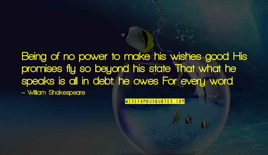 Power In Word Quotes By William Shakespeare: Being of no power to make his wishes