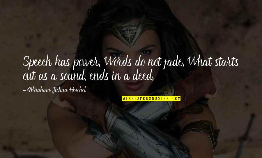 Power In Words Quotes By Abraham Joshua Heschel: Speech has power. Words do not fade. What