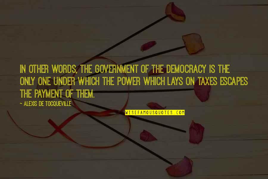 Power In Words Quotes By Alexis De Tocqueville: In other words, the government of the democracy