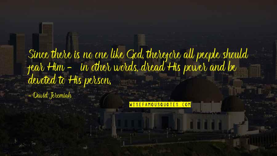 Power In Words Quotes By David Jeremiah: Since there is no one like God, therefore
