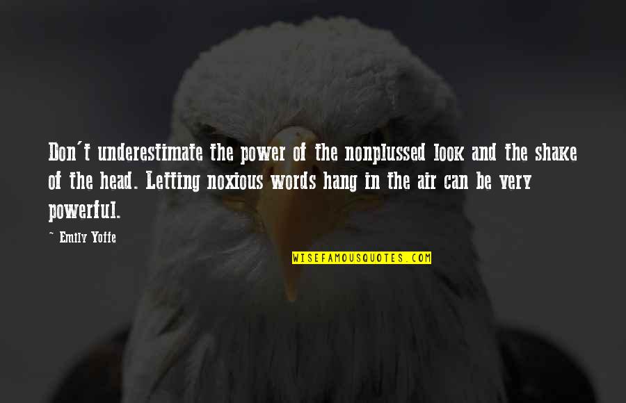 Power In Words Quotes By Emily Yoffe: Don't underestimate the power of the nonplussed look