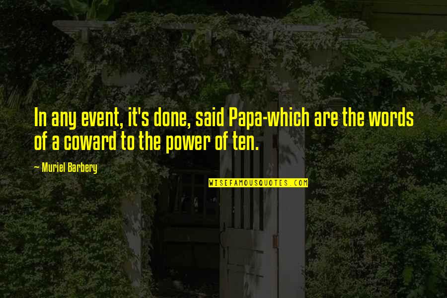 Power In Words Quotes By Muriel Barbery: In any event, it's done, said Papa-which are