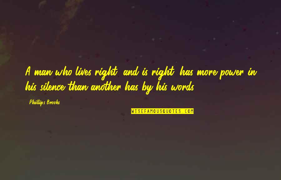 Power In Words Quotes By Phillips Brooks: A man who lives right, and is right,