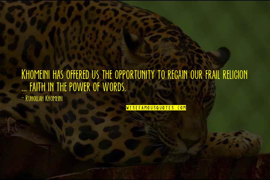 Power In Words Quotes By Ruhollah Khomeini: Khomeini has offered us the opportunity to regain