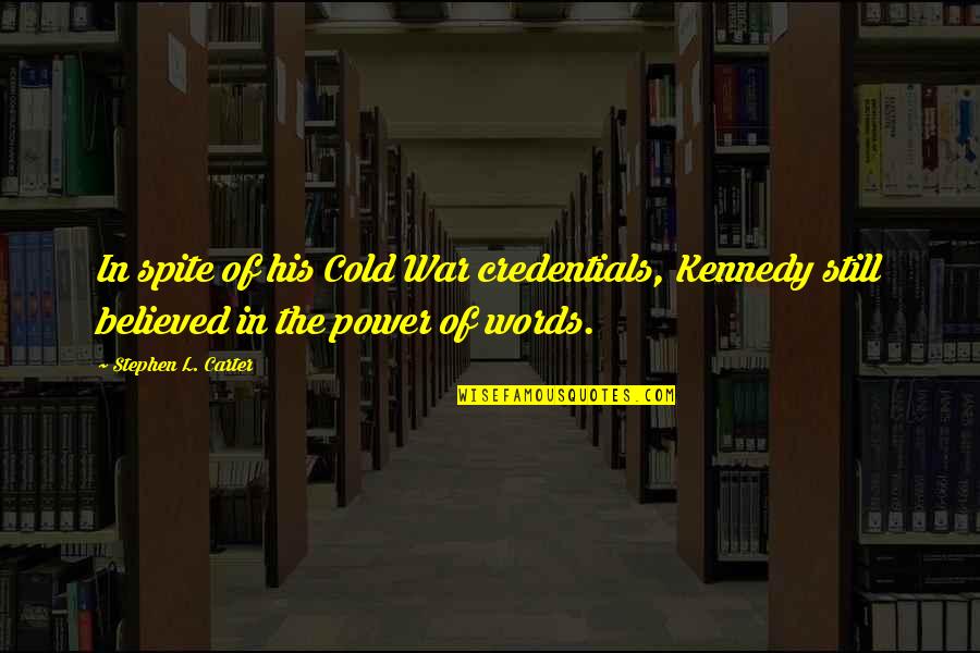Power In Words Quotes By Stephen L. Carter: In spite of his Cold War credentials, Kennedy
