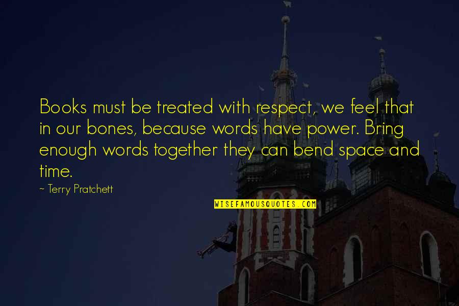 Power In Words Quotes By Terry Pratchett: Books must be treated with respect, we feel