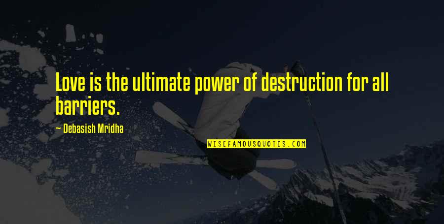Power Inspirational Quotes By Debasish Mridha: Love is the ultimate power of destruction for Power Inspirational Quotes By Debasish Mridha: Love is the ultimate power of destruction for