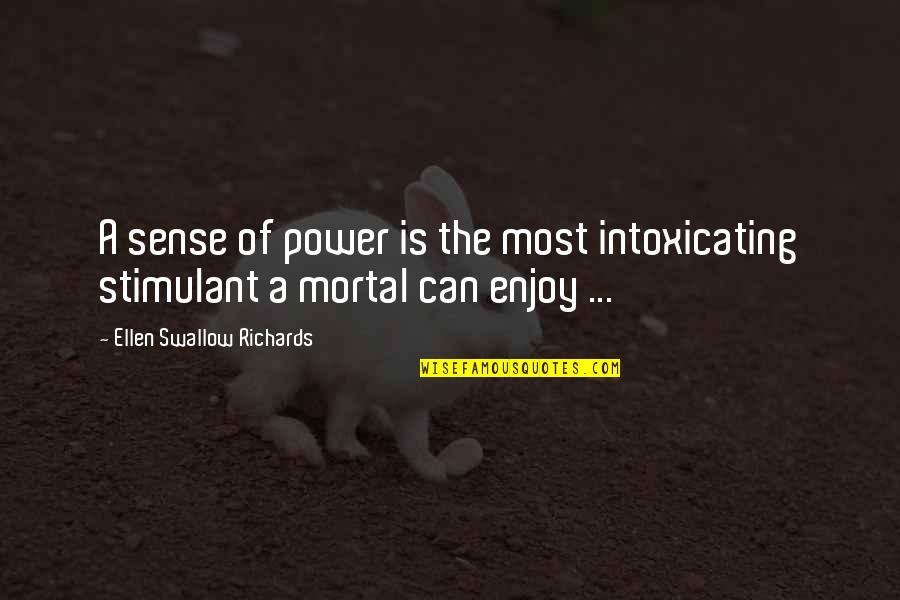 Power Intoxicating Quotes By Ellen Swallow Richards: A sense of power is the most intoxicating