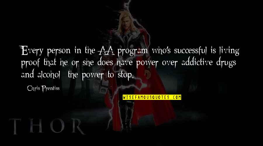 Power Is Addictive Quotes By Chris Prentiss: Every person in the AA program who's successful Power Is Addictive Quotes By Chris Prentiss: Every person in the AA program who's successful
