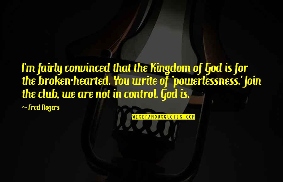 Power Is Control Quotes By Fred Rogers: I'm fairly convinced that the Kingdom of God