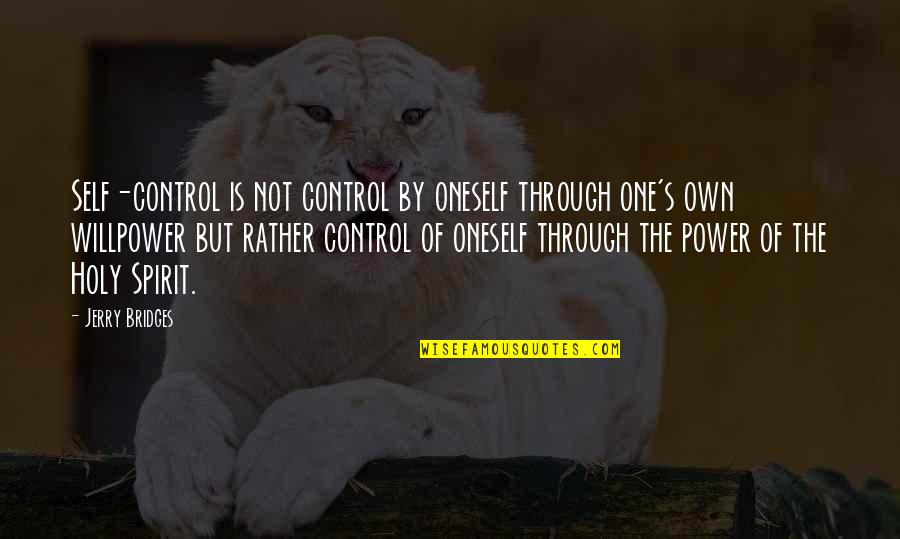 Power Is Control Quotes By Jerry Bridges: Self-control is not control by oneself through one's