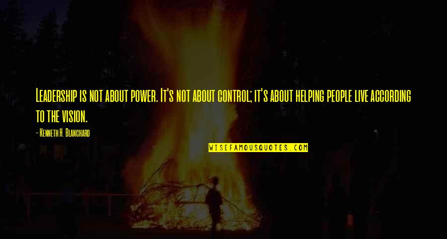 Power Is Control Quotes By Kenneth H. Blanchard: Leadership is not about power. It's not about