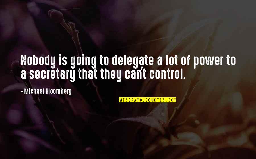 Power Is Control Quotes By Michael Bloomberg: Nobody is going to delegate a lot of