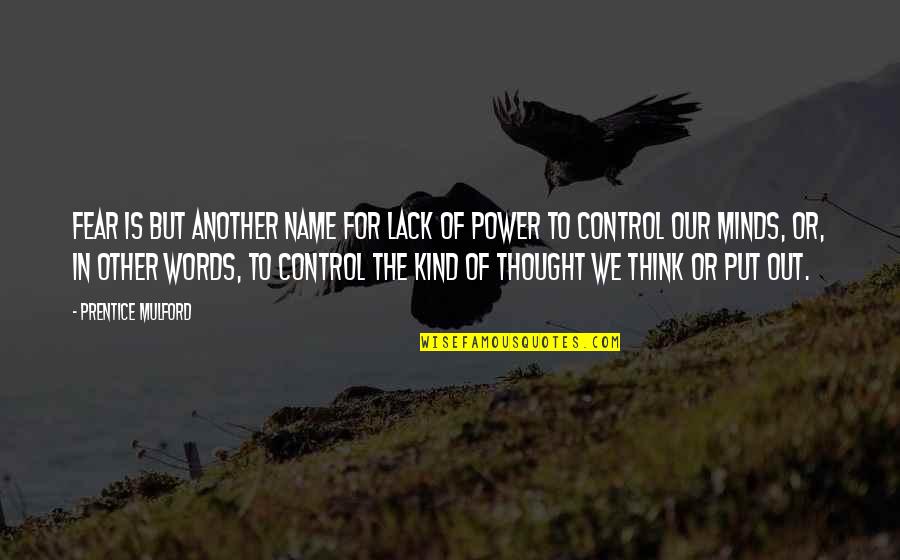Power Is Control Quotes By Prentice Mulford: Fear is but another name for lack of