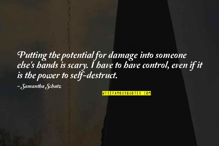 Power Is Control Quotes By Samantha Schutz: Putting the potential for damage into someone else's