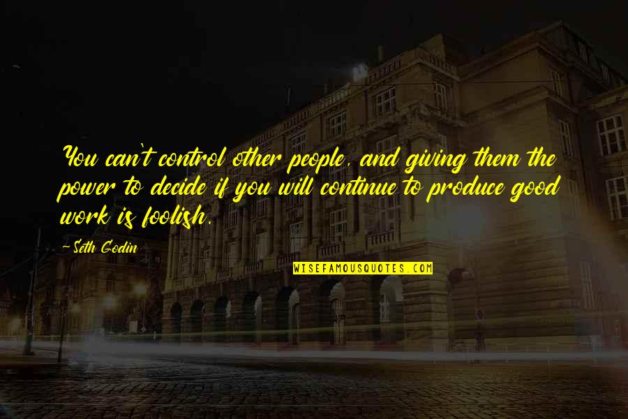 Power Is Control Quotes By Seth Godin: You can't control other people, and giving them