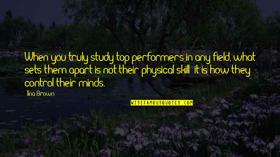 Power Is Control Quotes By Tina Brown: When you truly study top performers in any