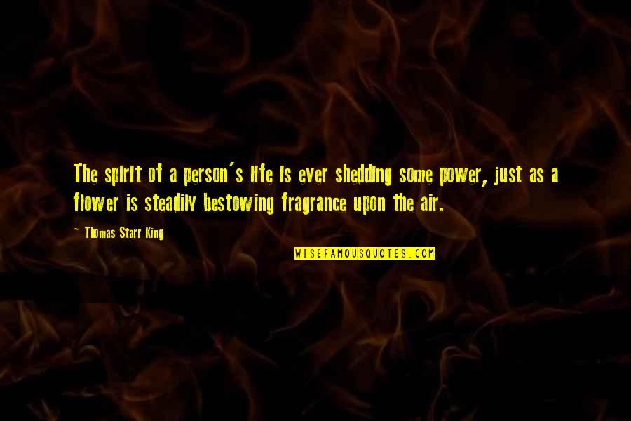 Power Is Life Quotes By Thomas Starr King: The spirit of a person's life is ever