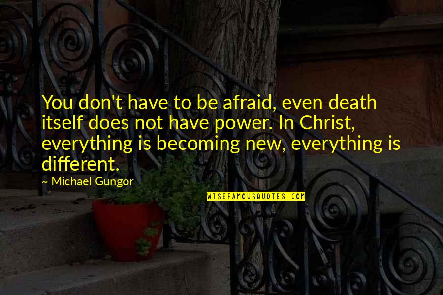 Power Is Quotes By Michael Gungor: You don't have to be afraid, even death