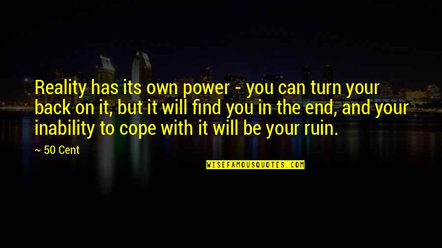 Power Its Quotes By 50 Cent: Reality has its own power - you can