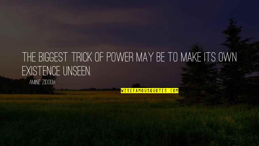 Power Its Quotes By Amine Zidouh: The biggest trick of power may be to