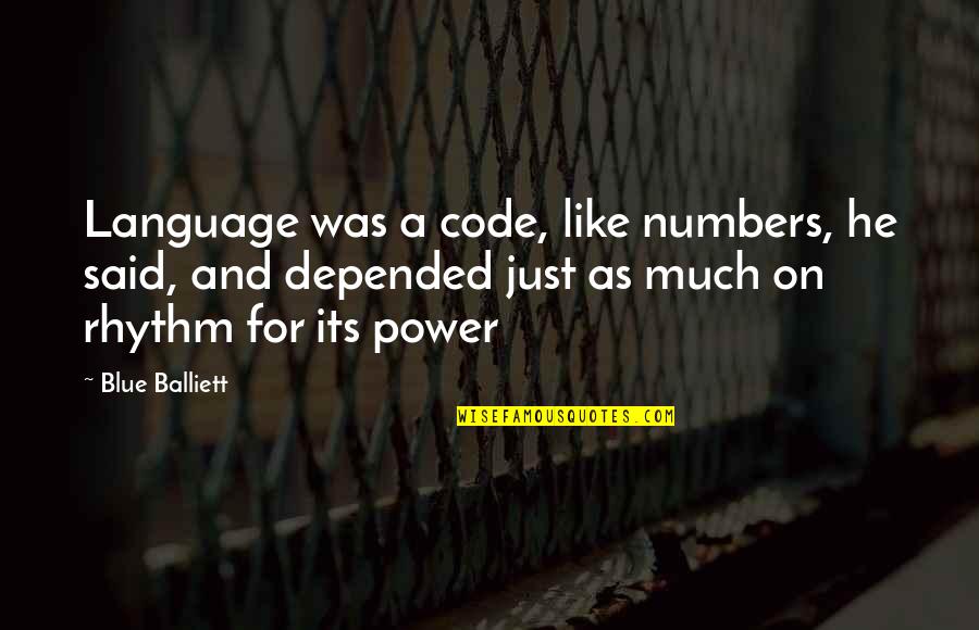 Power Its Quotes By Blue Balliett: Language was a code, like numbers, he said,