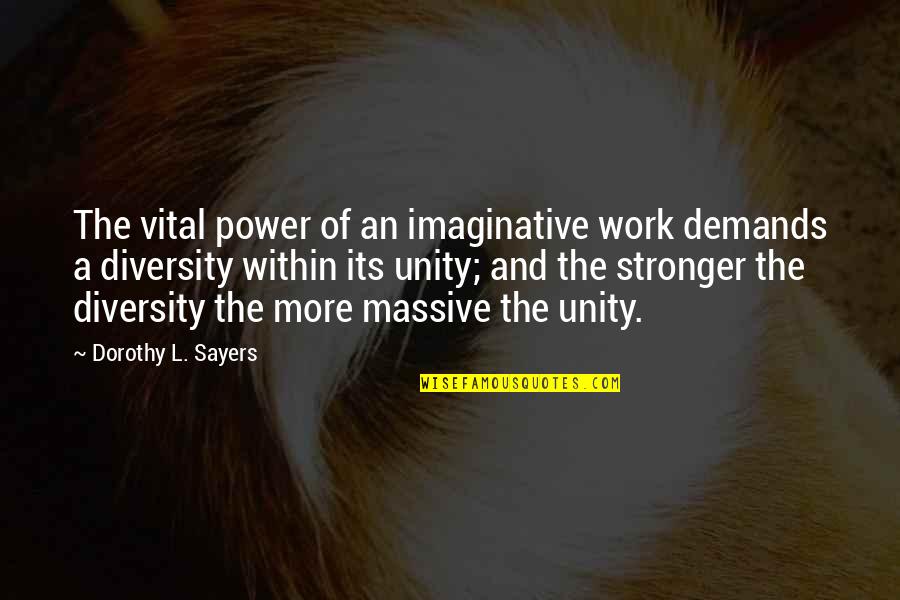Power Its Quotes By Dorothy L. Sayers: The vital power of an imaginative work demands