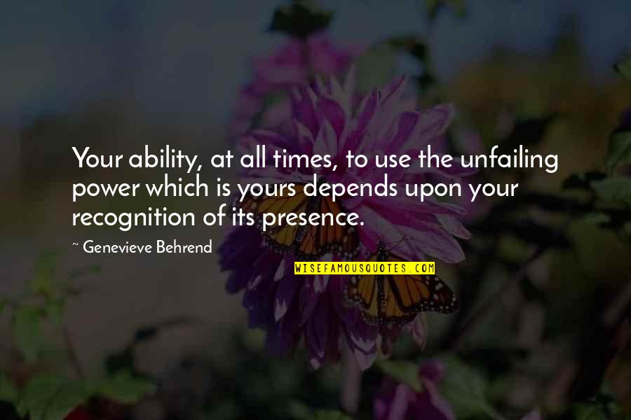Power Its Quotes By Genevieve Behrend: Your ability, at all times, to use the
