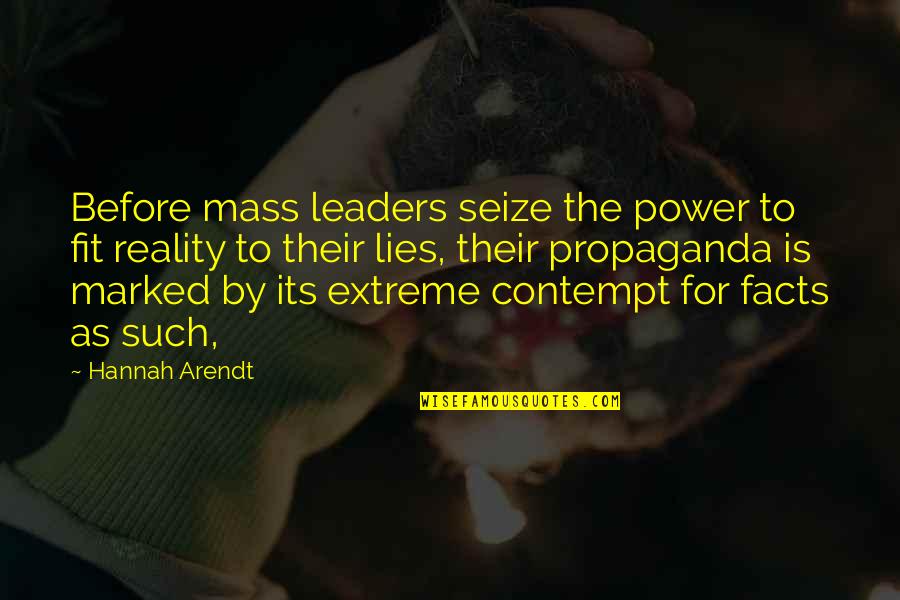 Power Its Quotes By Hannah Arendt: Before mass leaders seize the power to fit