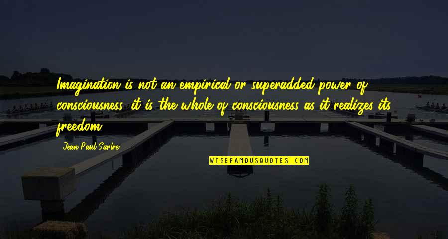 Power Its Quotes By Jean-Paul Sartre: Imagination is not an empirical or superadded power