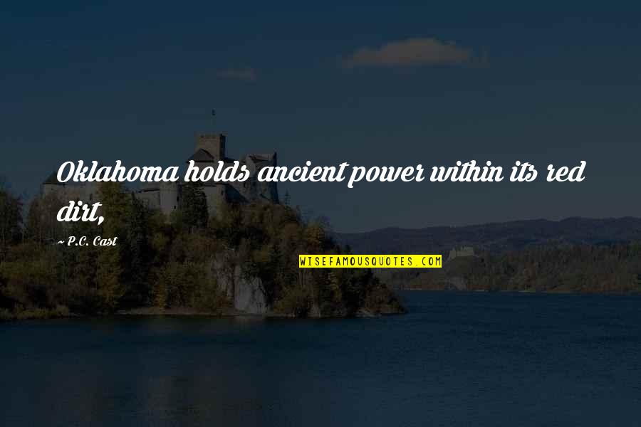 Power Its Quotes By P.C. Cast: Oklahoma holds ancient power within its red dirt,