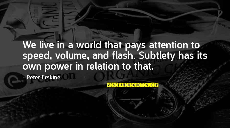 Power Its Quotes By Peter Erskine: We live in a world that pays attention
