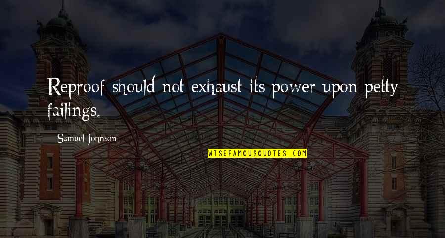 Power Its Quotes By Samuel Johnson: Reproof should not exhaust its power upon petty