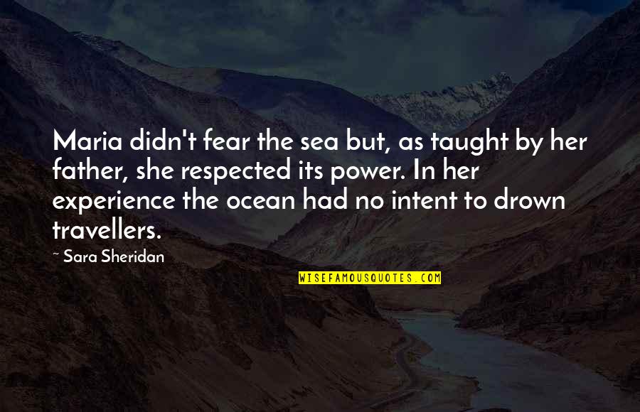 Power Its Quotes By Sara Sheridan: Maria didn't fear the sea but, as taught
