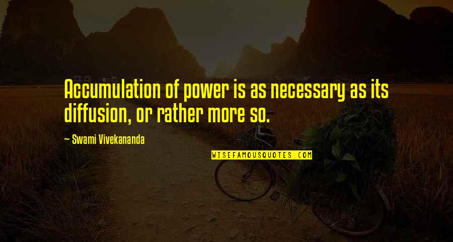 Power Its Quotes By Swami Vivekananda: Accumulation of power is as necessary as its