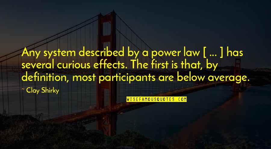 Power Law Quotes By Clay Shirky: Any system described by a power law [ Power Law Quotes By Clay Shirky: Any system described by a power law [