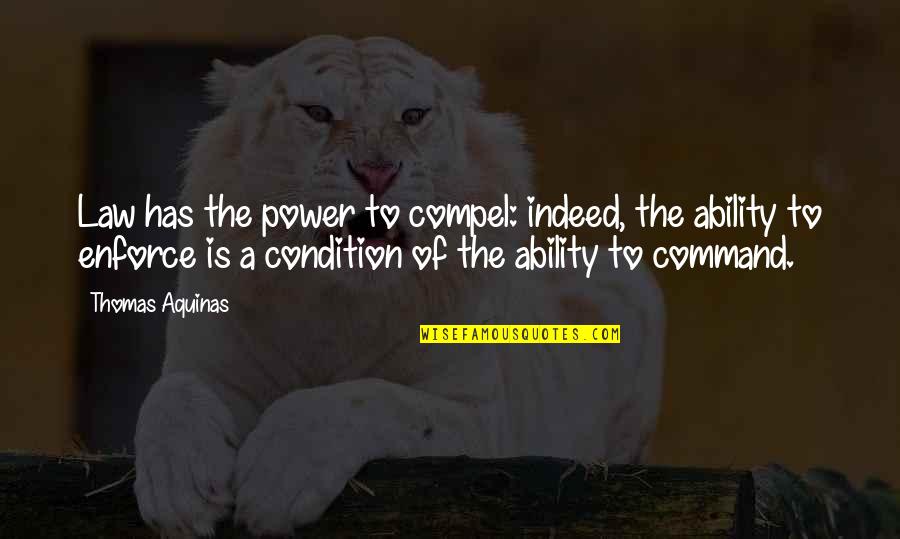 Power Law Quotes By Thomas Aquinas: Law has the power to compel: indeed, the Power Law Quotes By Thomas Aquinas: Law has the power to compel: indeed, the