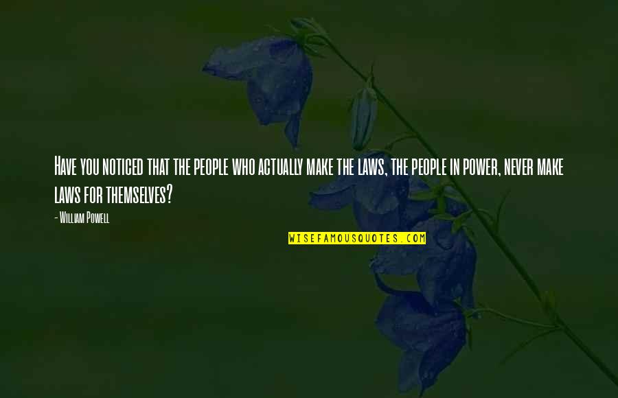 Power Law Quotes By William Powell: Have you noticed that the people who actually Power Law Quotes By William Powell: Have you noticed that the people who actually