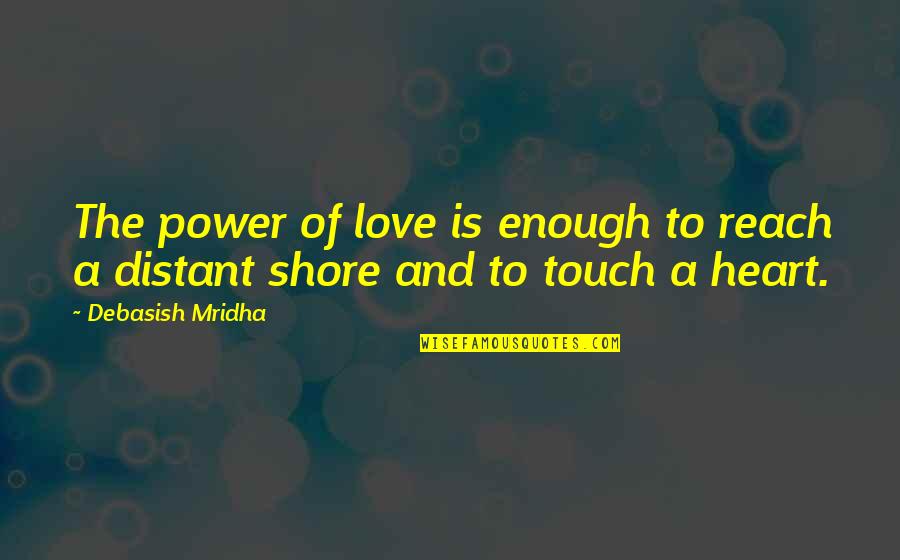 Power Love Quotes Quotes By Debasish Mridha: The power of love is enough to reach