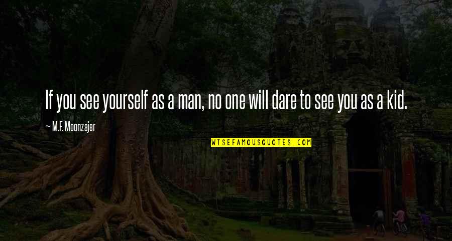 Power Man Quotes By M.F. Moonzajer: If you see yourself as a man, no