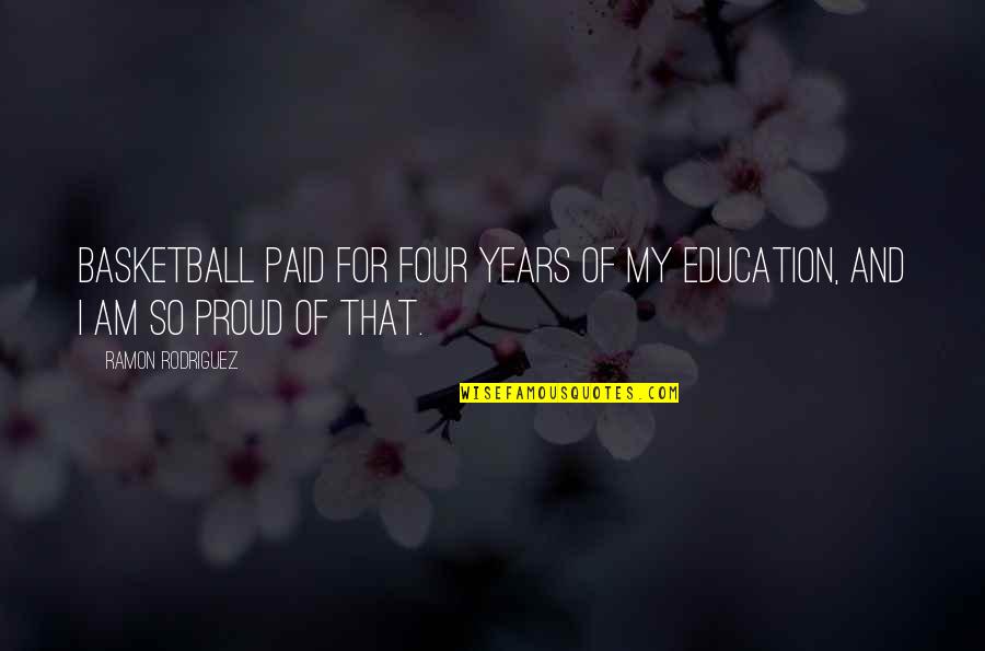 Power Mind Famous Quotes By Ramon Rodriguez: Basketball paid for four years of my education,